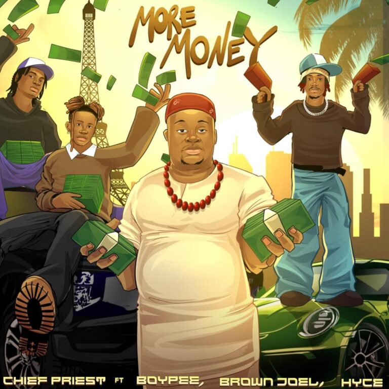 Chief Priest – More Money Ft Boypee, Brown Joel & Hyce
