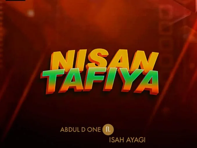Abdul D One – Nisan Tafiya Ft. Isah Ayagi
